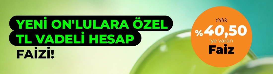 Yeni ON’lulara Özel TL Vadeli Hesap Faizi! Yeni ON’lulara Özel TL Vadeli Hesap Faizi!