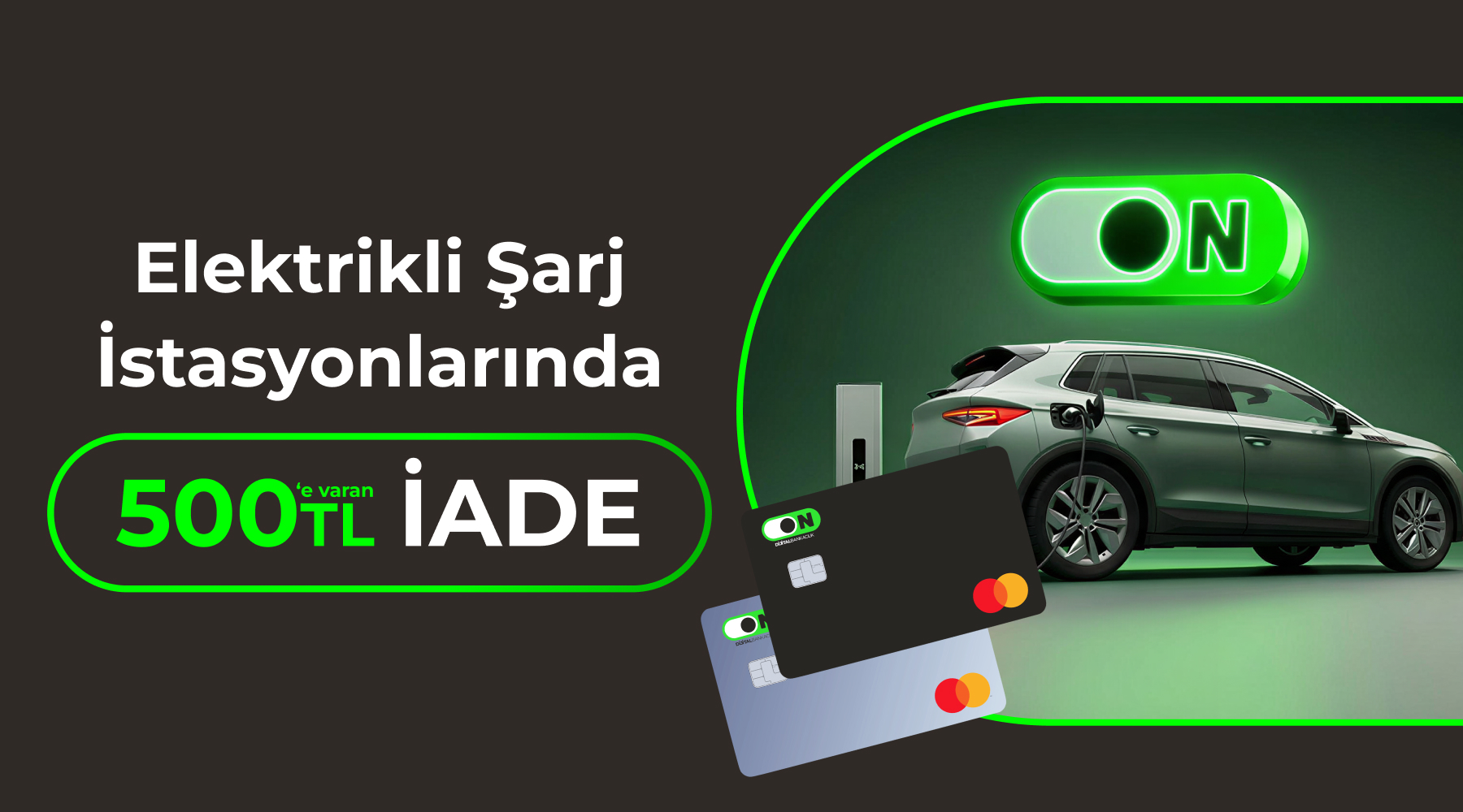 ON Kredi Kartı Elektrikli Araç Şarj Kampanyası ON Kredi Kartı Elektrikli Araç Şarj Kampanyası